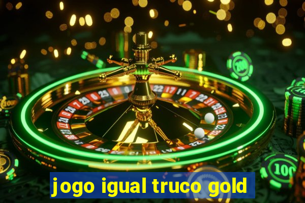 jogo igual truco gold